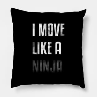 I move like a ninja Pillow