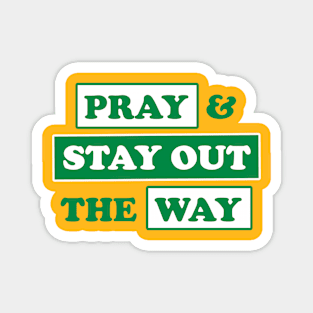 PRAY & STAY OUT THE WAY Magnet