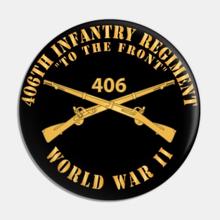 406th Infantry Regiment - To the Front - WWII w Branch X 300 Pin