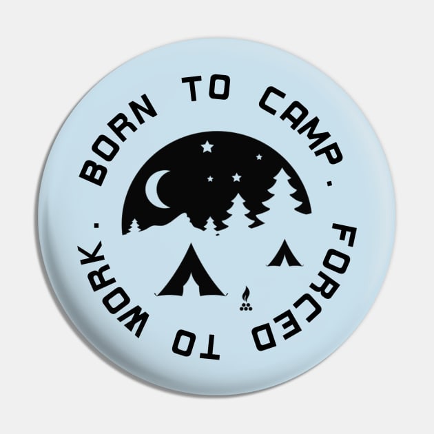 Born to Camp - Forced to Work Pin by BasicBeach