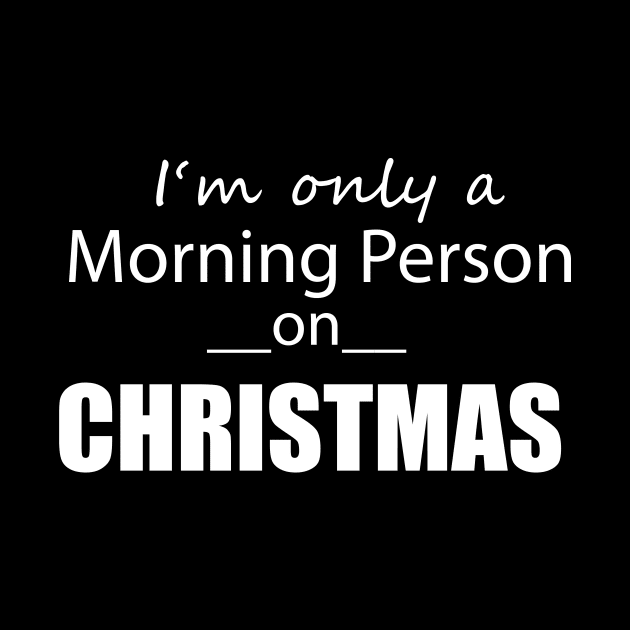 I'm only a morning person on Christmas by alexagagov@gmail.com