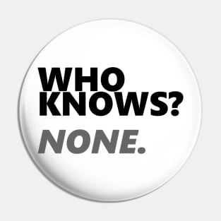 Who Knows? None. | Hacker Tee Pin