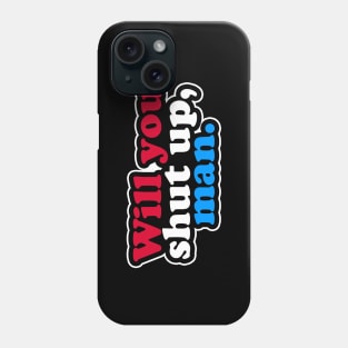 Will You Shut Up, Man Phone Case