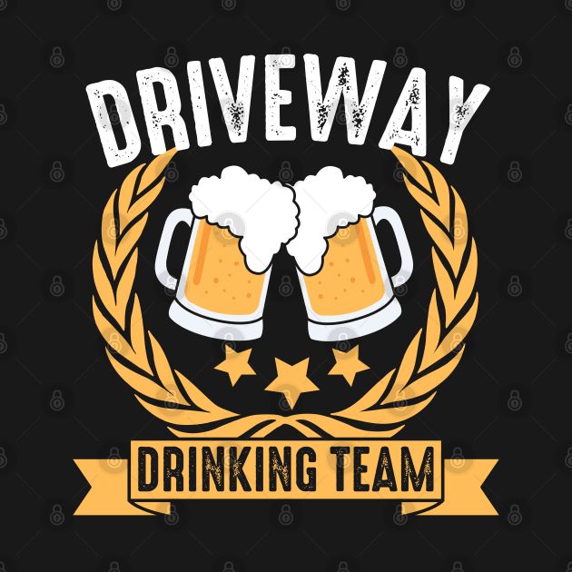 unny Driveway Beer Drinking Team by JB.Collection