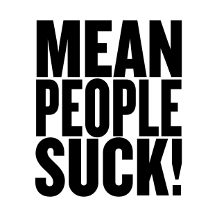 Mean People Suck! T-Shirt