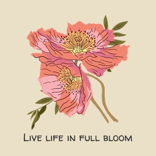 Live Life in Full Bloom Inspirational Floral Flower Gift T-Shirt