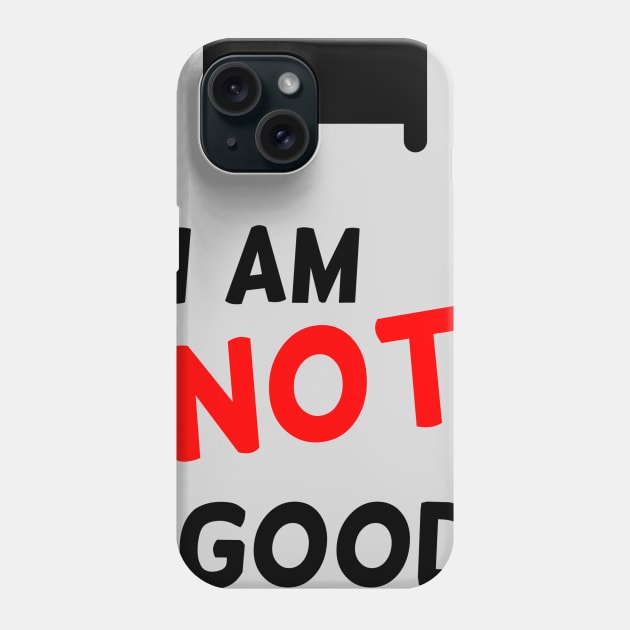 I am not good Phone Case by Ageman