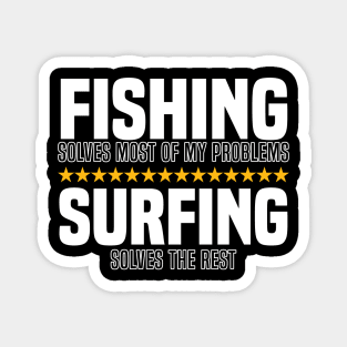 Fishing Solves Most Of My Problems Surfing Solves The Rest Magnet