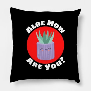 Aloe How Are You | Gardener Pun Pillow