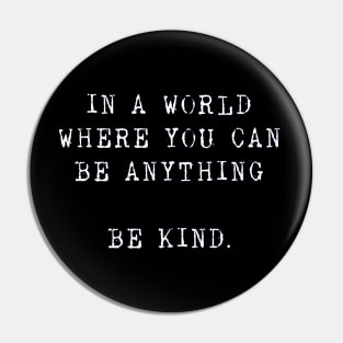 in a world where you can be anything Be kind Pin