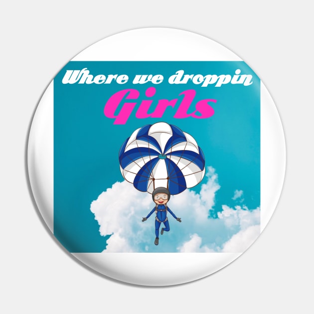 Where we droppin girls Pin by Prossori