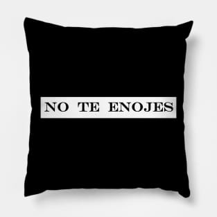 dont get mad no te enojes Pillow