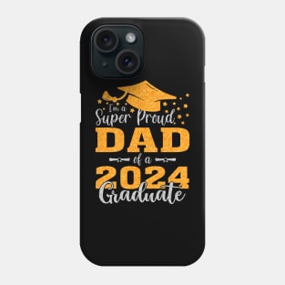 I'm A Super Proud Dad Of A 2024 Graduate Phone Case
