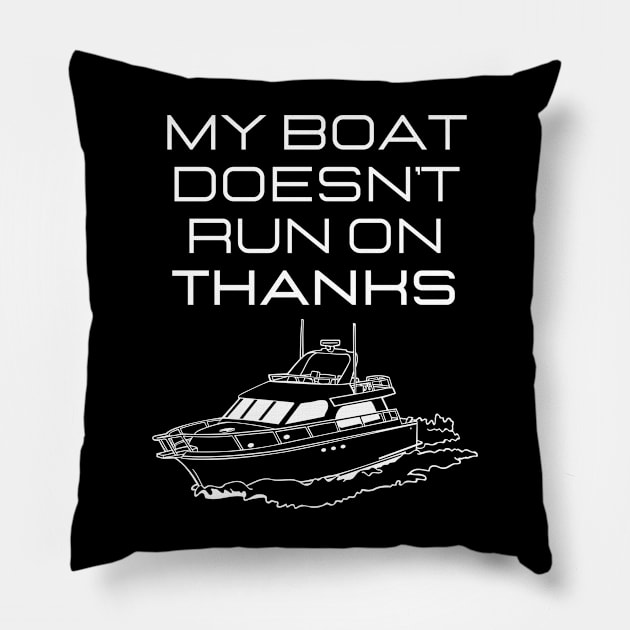 MY BOAT DOES'T RUN ON THANKS FUNNY BOATING YACHT BOATERS Pillow by CoolFactorMerch