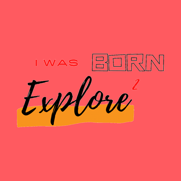 I was born to Explore by Wandering Guy