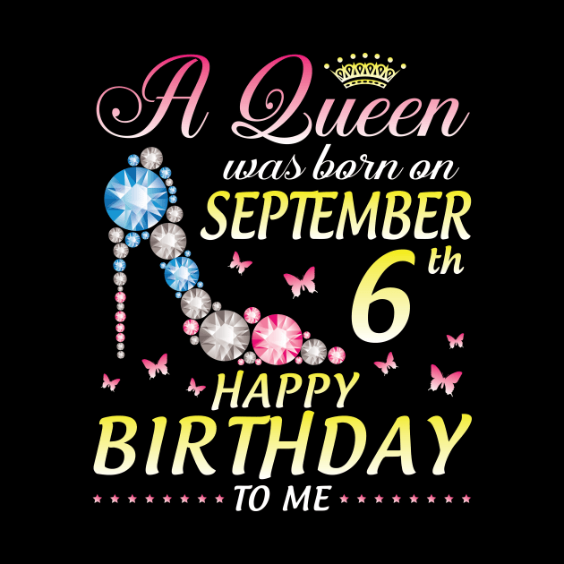 A Queen Was Born On September 6th Happy Birthday To Me Girl by joandraelliot