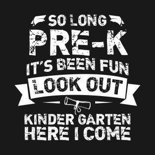 So Long Pre-K T-Shirt, Its Been Fun Look Out, Kindergarten Shirt, Here I Come T-Shirt