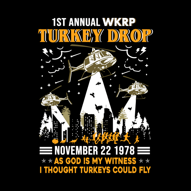 1st Annual WKRP Turkey Drop November 22 1978 As God Is My Witness I Thought Turkeys Could Fly Shirt Thanksgiving Day Gift by Alana Clothing