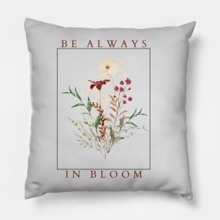 Be Always in Bloom Pillow