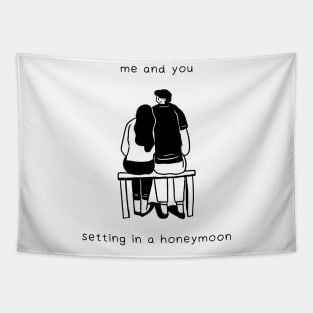 me and you setting in a honeymoon Tapestry