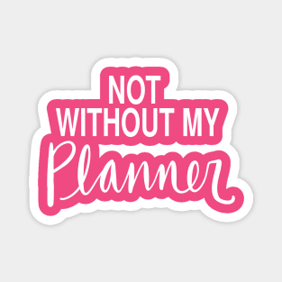 Planner Obsessed Organized Mom: Not Without My Planner Magnet