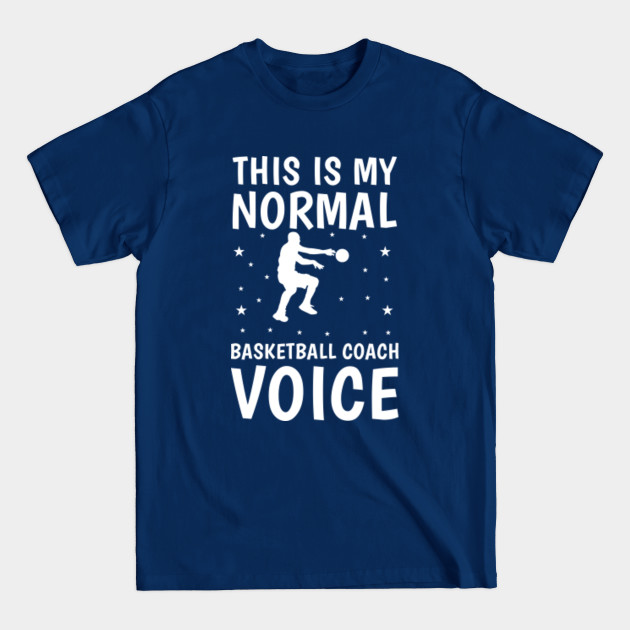 Discover this is my normal basketball coach voice - Basketball - T-Shirt