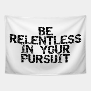 Be Relentless In Your Pursuit Tapestry