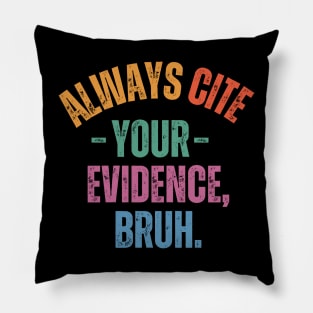 Always Cite Your Evidence Bruh Pillow