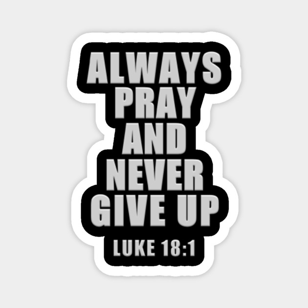 Bible Verse Pray And Never Give Up Inspiring Slogan Positive Words Text Phrase T Shirts Mugs Hoodies Pillows Stickers Mask Bible Verse Slogan Positive Words Magnet Teepublic