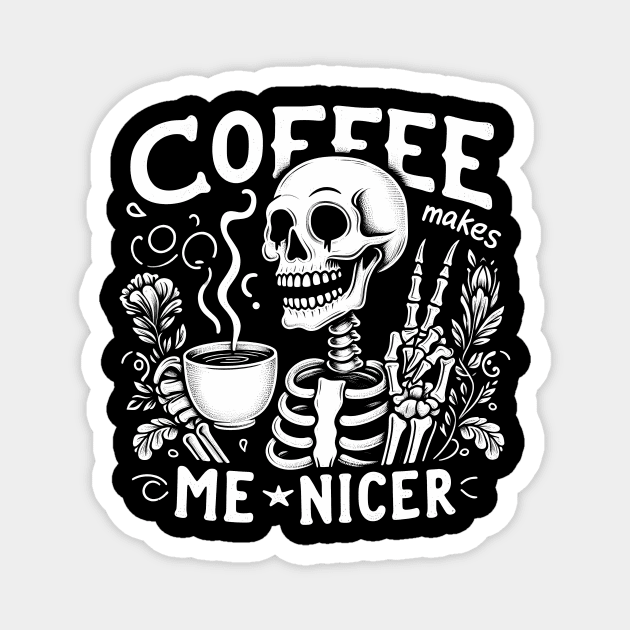 Coffee Makes Me Nicer Magnet by Sabahmd