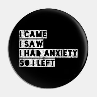 I came I saw I had anxiety so I left - funny distressed white text in box design for anxious people Pin
