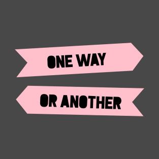 One Way Or Another T-Shirt