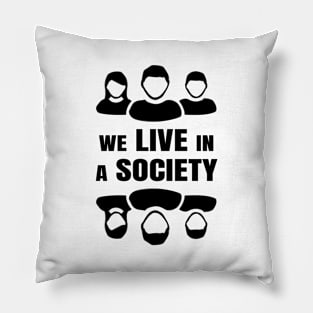 We Live In A Society Pillow