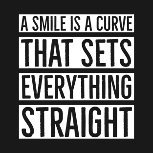 A Smile Is A Curve That Sets Everything Straight T-Shirt