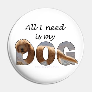 All I need is my dog - Labradoodle oil painting word art Pin