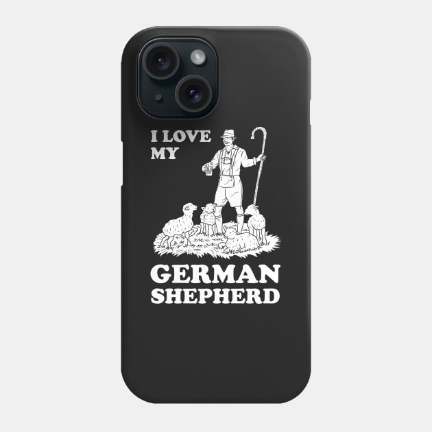 I Love My German Shepherd Phone Case by dumbshirts