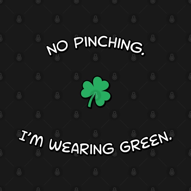 No Pinching, I'm Wearing Green by Wondrous Variety