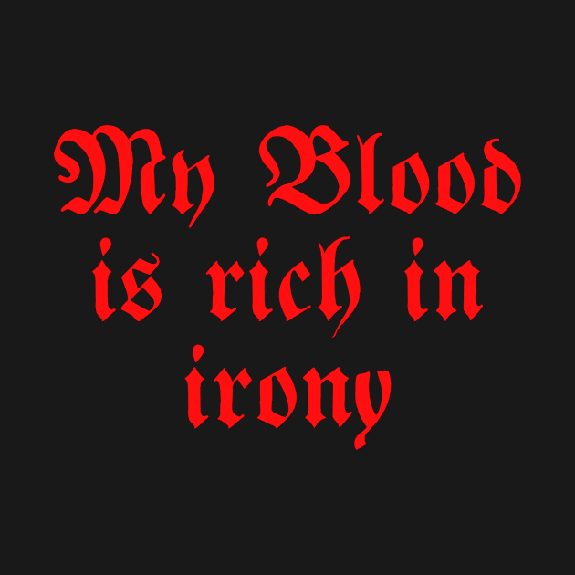 My blood is rich in irony by Realfashion