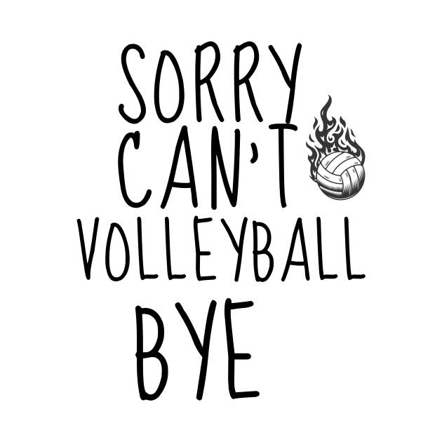 SORRY CAN'T VOLLEYBALL BYE - FUNNY VOLLEYBALL PLAYER Quote by Grun illustration 