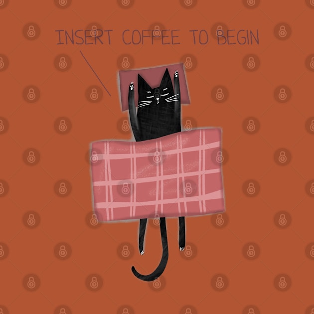 Cartoon funny black cat and the inscription "Insert coffee to begin". by Olena Tyshchenko