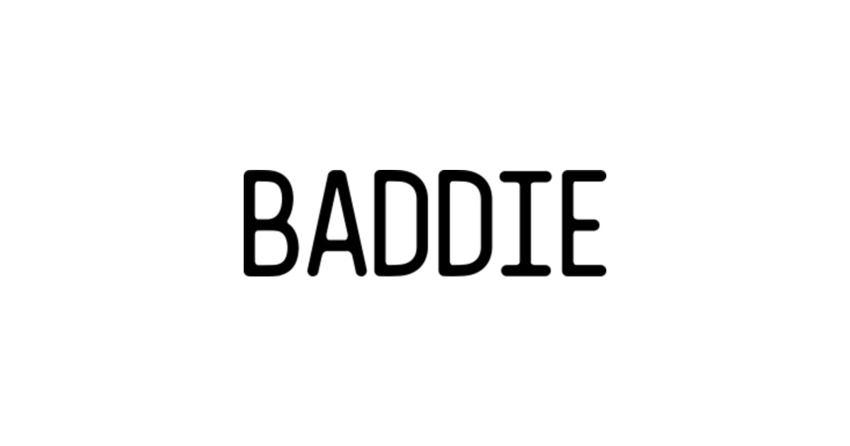 Baddie (Black Text) - Baddie - T-Shirt | TeePublic