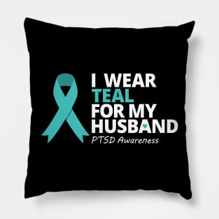 I Wear Teal For My Husband  PTSD Teal Ribbon Warrior Pillow