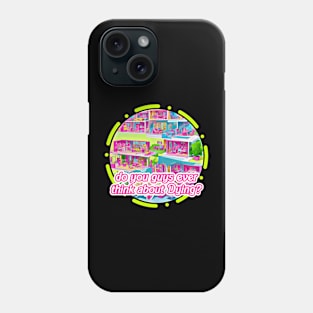 Do you guys Ever Think about Dying? - Barbie Design Phone Case