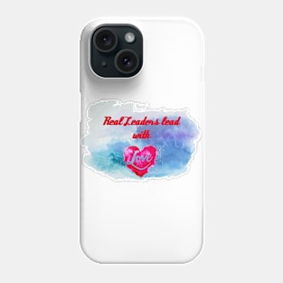 Real leaders lead with love Phone Case