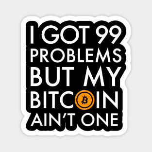 I Got 99 Problems But Bitcoin Ain't One Funny Crypto currency money trader miner Magnet