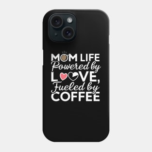 Mom Life Powered By Love, Fueled By Coffee' t shirt for Womens Mom Phone Case