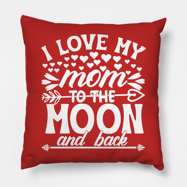 I love my mom to the moon and back Pillow by Marioma