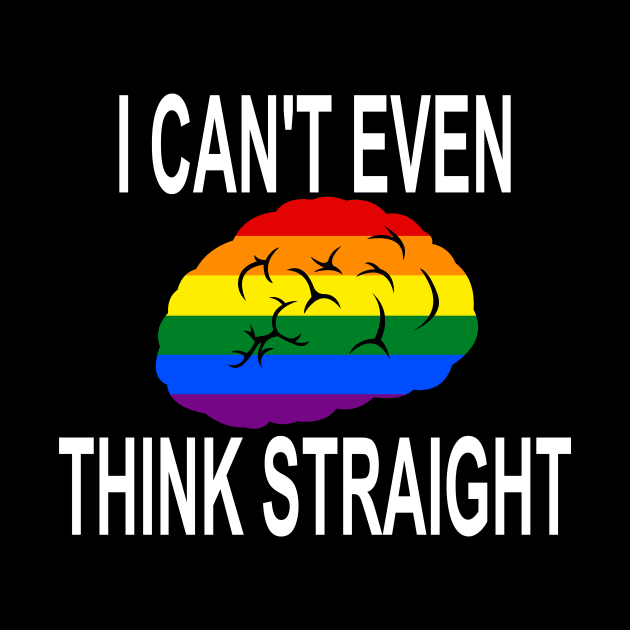 I Can't Even Think Straight (Gay/Lesbian Pride) by LJAIII