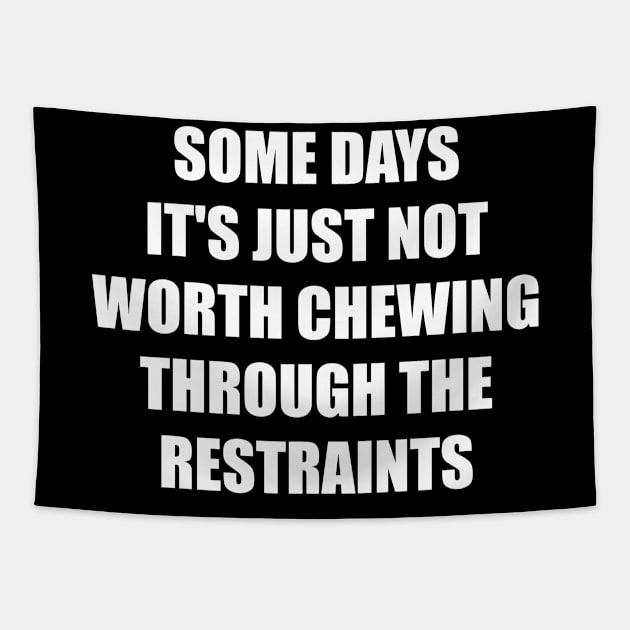 Some Days It's Just Not Worth Chewing Through the Restraints Tapestry by illusionerguy