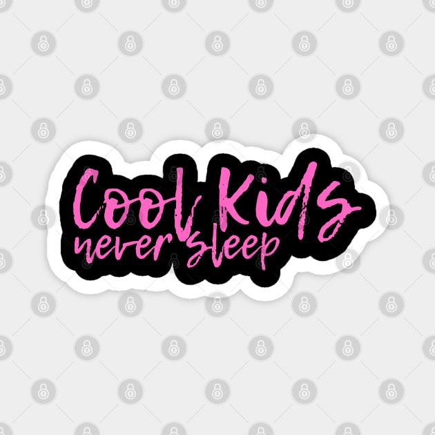 Cool kids never sleep Magnet by tailspalette